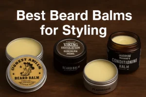 Best Beard Balms for Styling