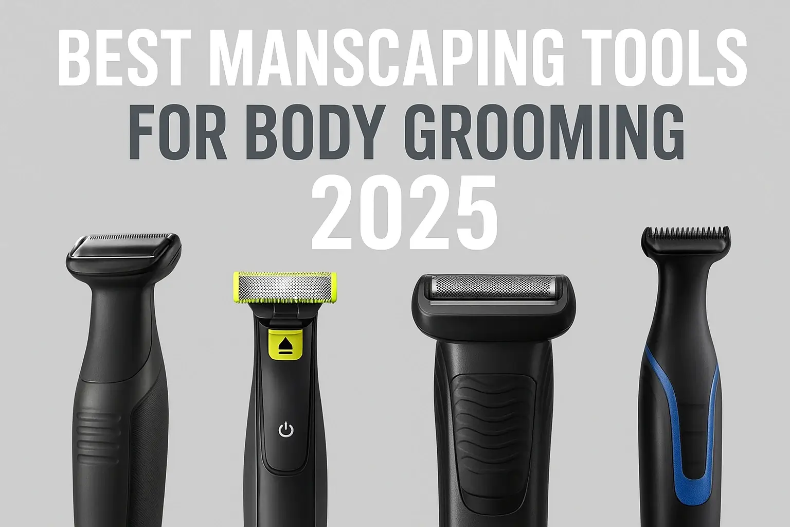Best Manscaping Tools for Body Grooming in 2025 – Reviews