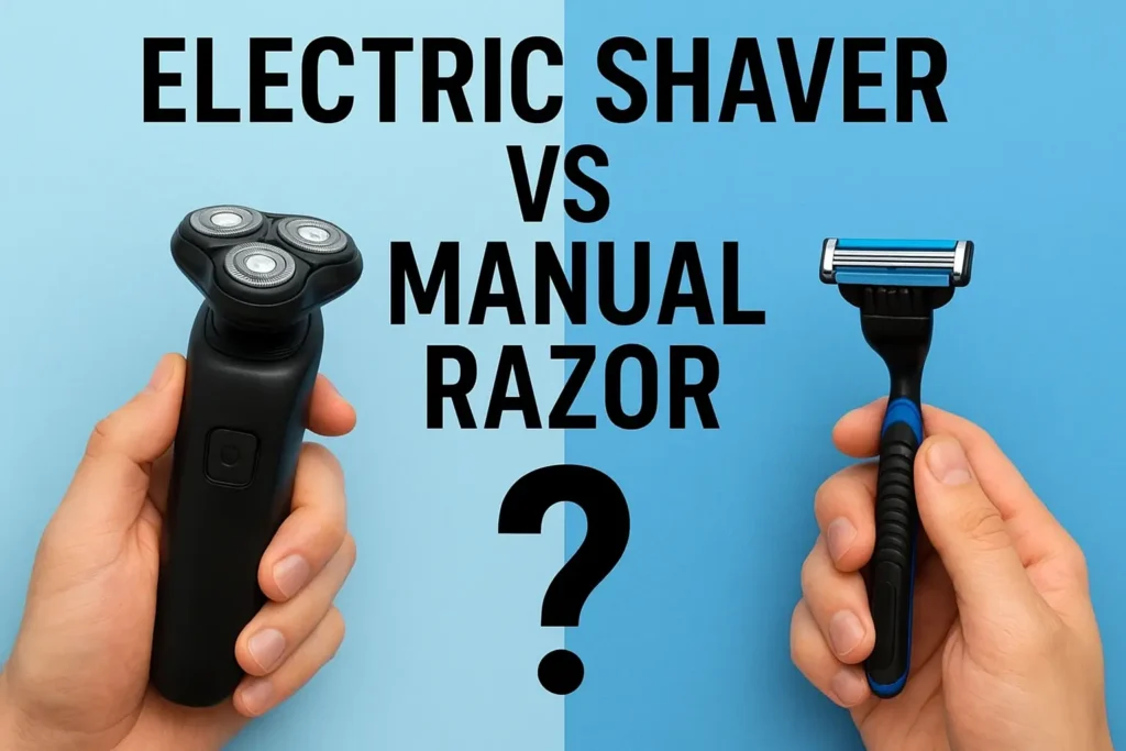 Electric Shaver vs Manual Razor