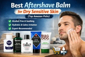 Best Aftershave Balm for Dry Sensitive Skin