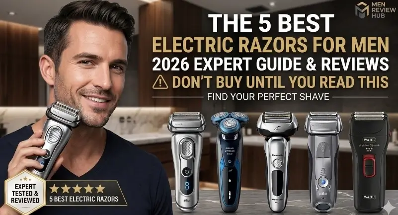 Best Electric Razor for Men (2026 Review) Don't Buy Until You Read This